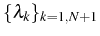 $\{\lambda_{k}\}_{k=1,N+1}$