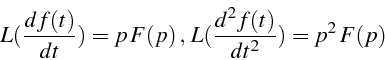 \begin{displaymath}
L(\frac{df(t)}{dt})=p\, F(p)\,,\, L(\frac{d^{2}f(t)}{dt^{2}})=p^{2}\, F(p)\end{displaymath}