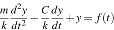\begin{displaymath}
\frac{m}{k}\frac{d^{2}y}{dt^{2}}+\frac{C}{k}\frac{dy}{dt}+y=f(t)
\end{displaymath}