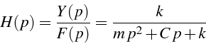 \begin{displaymath}
H(p)=\frac{Y(p)}{F(p)}=\frac{k}{m\, p^{2}+C\, p+k}
\end{displaymath}