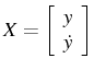 $X=\left[\begin{array}{c}
y\\
\dot{y}\end{array}\right]$