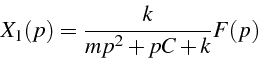 \begin{displaymath}
X_{1}(p)=\frac{k}{mp^{2}+pC+k}F(p)\end{displaymath}